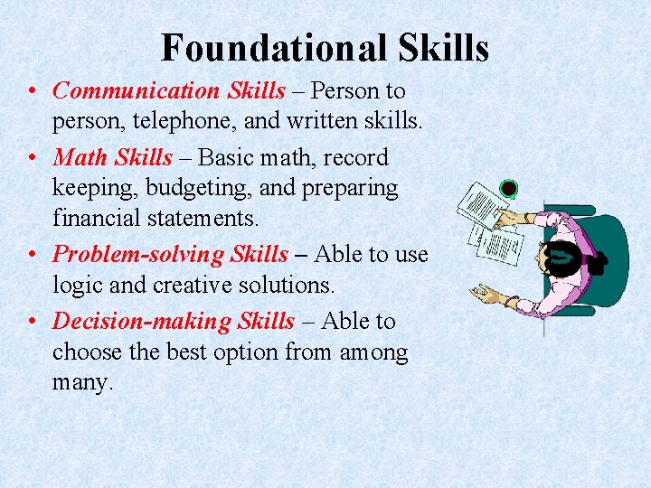 Foundational Skills • Communication Skills – Person to person, telephone, and written skills. •