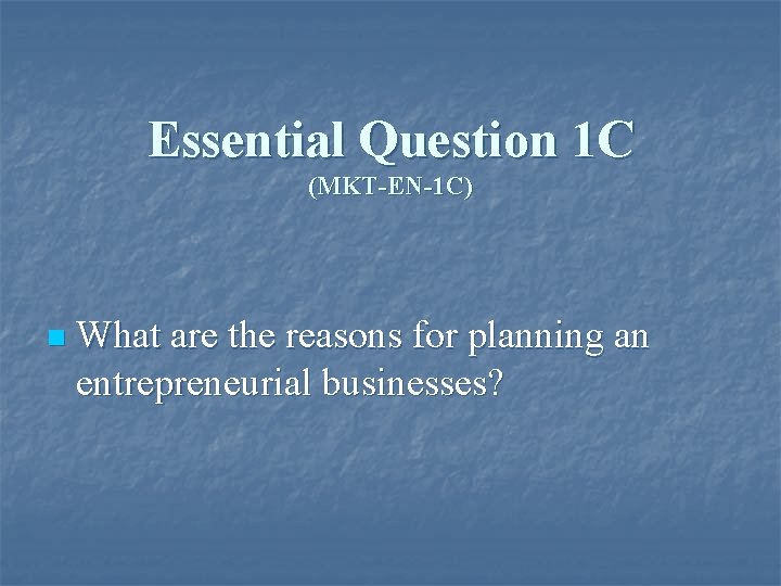 Essential Question 1 C (MKT-EN-1 C) n What are the reasons for planning an