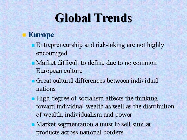 Global Trends n Europe n Entrepreneurship and risk-taking are not highly encouraged n Market