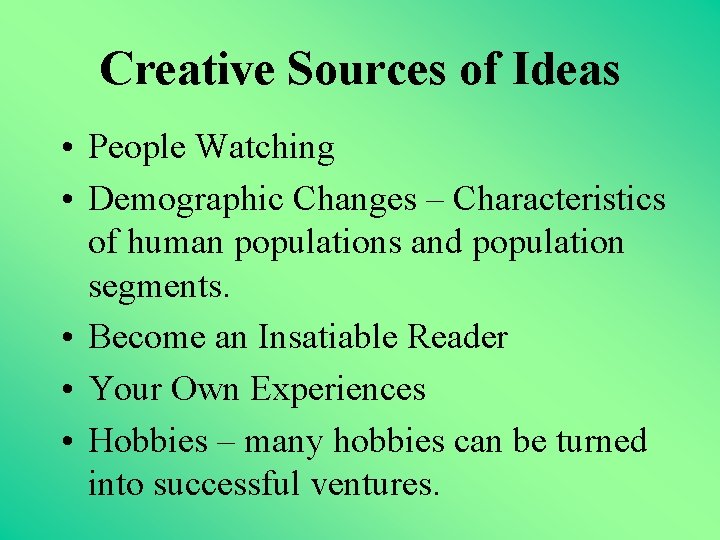 Creative Sources of Ideas • People Watching • Demographic Changes – Characteristics of human