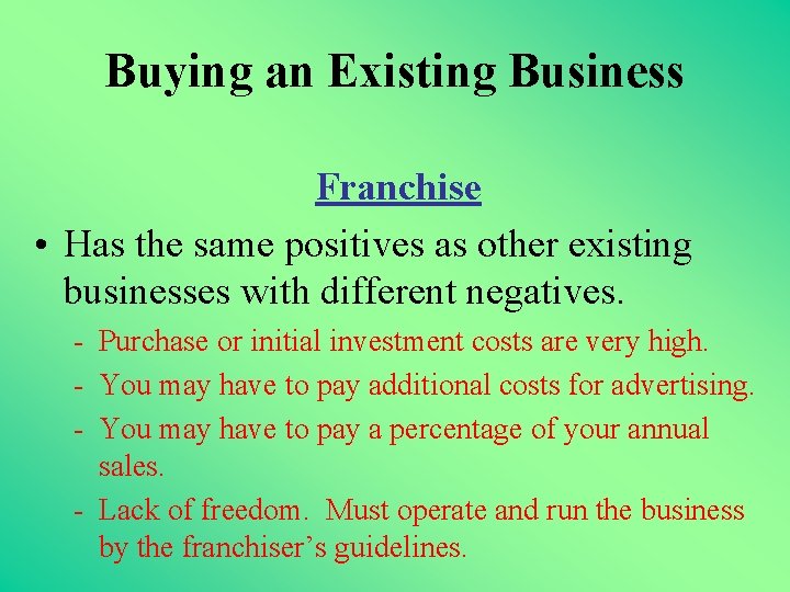 Buying an Existing Business Franchise • Has the same positives as other existing businesses