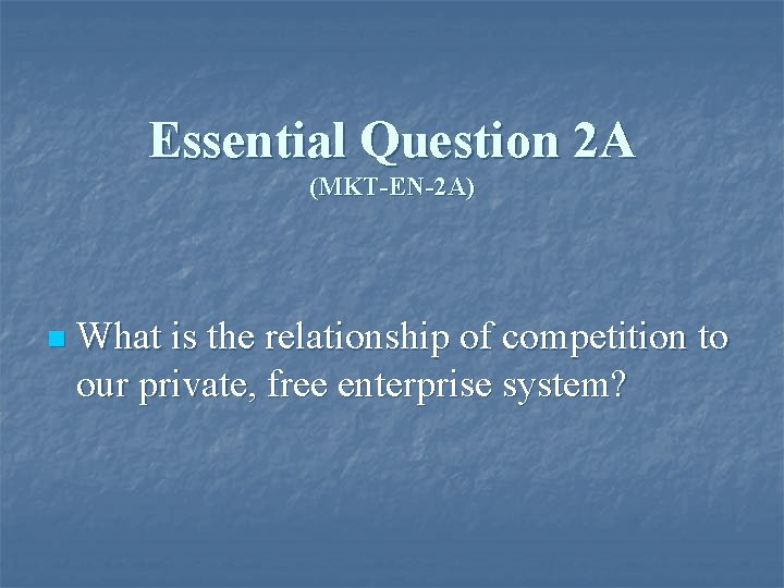 Essential Question 2 A (MKT-EN-2 A) n What is the relationship of competition to