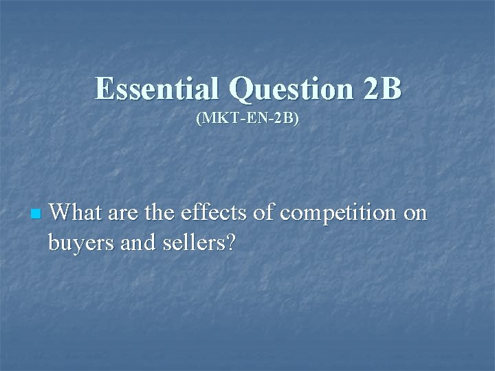 Essential Question 2 B (MKT-EN-2 B) n What are the effects of competition on
