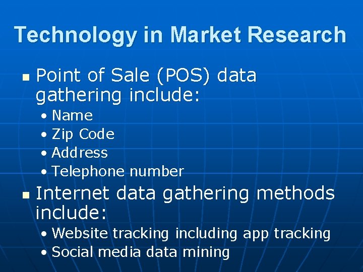 Technology in Market Research n Point of Sale (POS) data gathering include: • Name