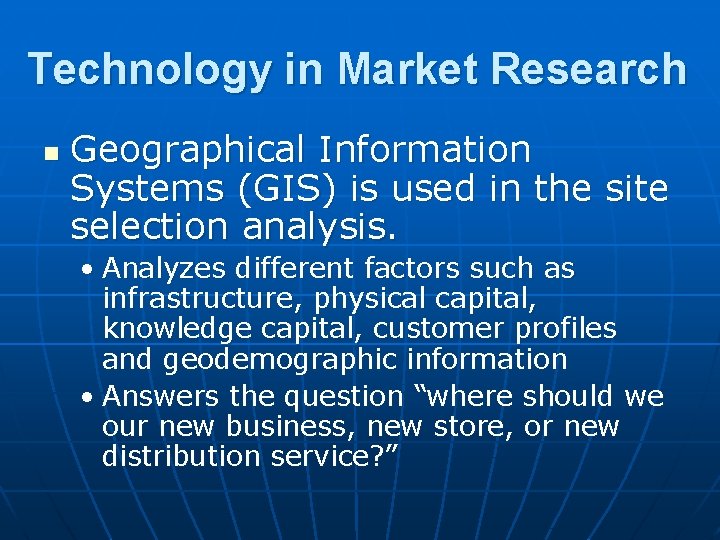 Technology in Market Research n Geographical Information Systems (GIS) is used in the site