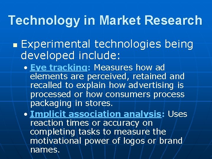 Technology in Market Research n Experimental technologies being developed include: • Eye tracking: Measures