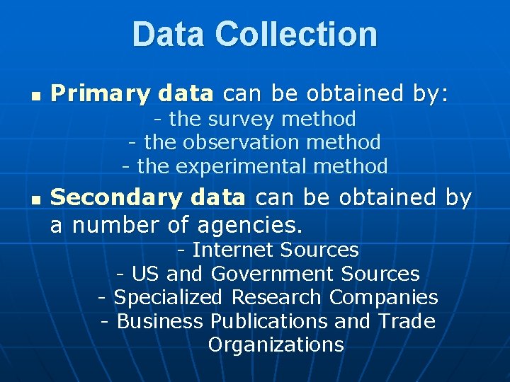 Data Collection n Primary data can be obtained by: - the survey method -