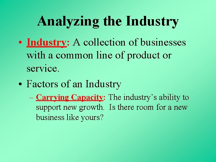 Analyzing the Industry • Industry: A collection of businesses with a common line of