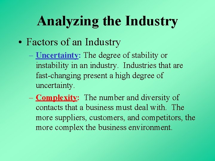 Analyzing the Industry • Factors of an Industry – Uncertainty: The degree of stability