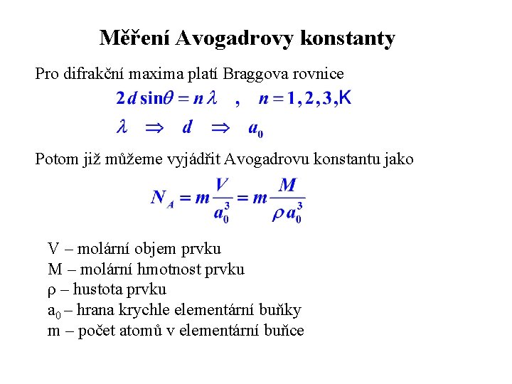 Měření Avogadrovy konstanty Pro difrakční maxima platí Braggova rovnice Potom již můžeme vyjádřit Avogadrovu