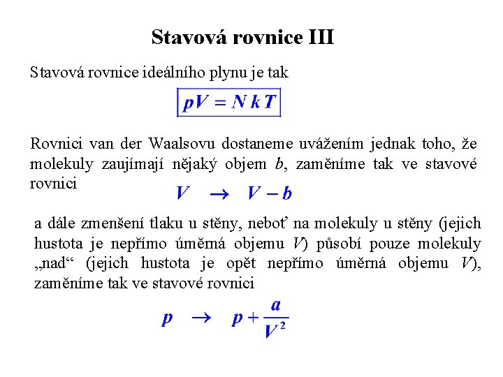 Stavová rovnice III Stavová rovnice ideálního plynu je tak Rovnici van der Waalsovu dostaneme