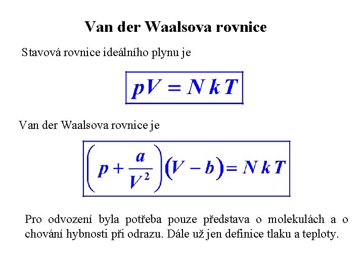 Van der Waalsova rovnice Stavová rovnice ideálního plynu je Van der Waalsova rovnice je