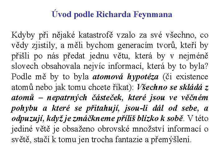 Úvod podle Richarda Feynmana Kdyby při nějaké katastrofě vzalo za své všechno, co vědy