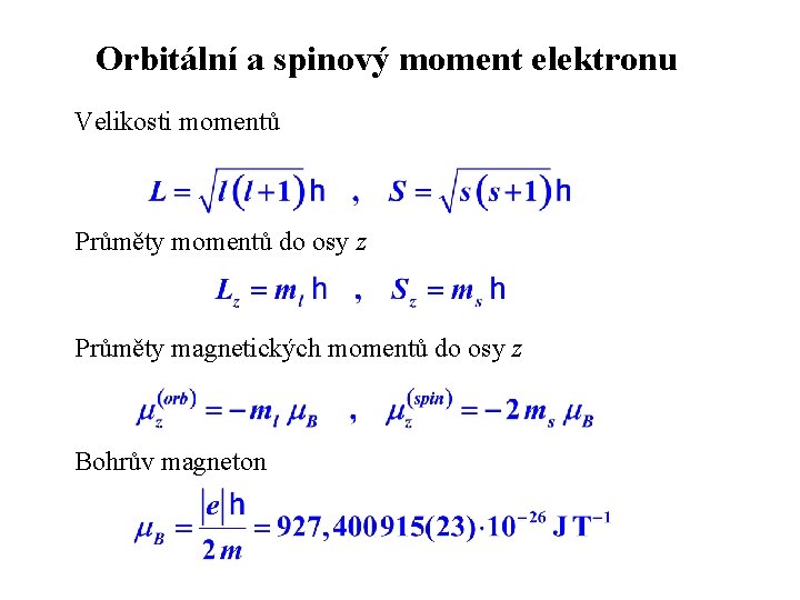 Orbitální a spinový moment elektronu Velikosti momentů Průměty momentů do osy z Průměty magnetických