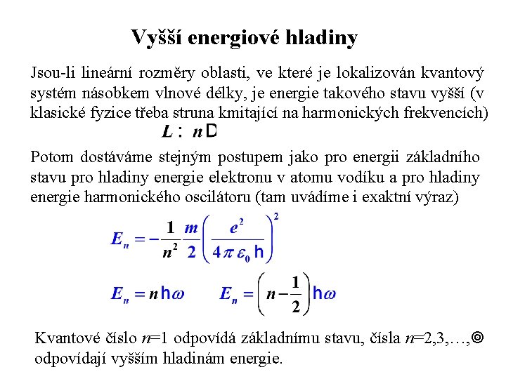 Vyšší energiové hladiny Jsou-li lineární rozměry oblasti, ve které je lokalizován kvantový systém násobkem