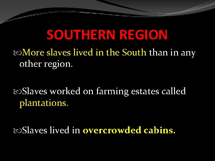 SOUTHERN REGION More slaves lived in the South than in any other region. Slaves