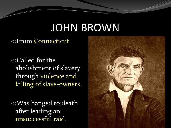 JOHN BROWN From Connecticut Called for the abolishment of slavery through violence and killing
