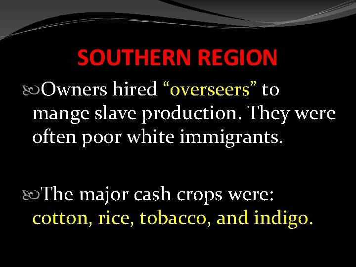 SOUTHERN REGION Owners hired “overseers” to mange slave production. They were often poor white