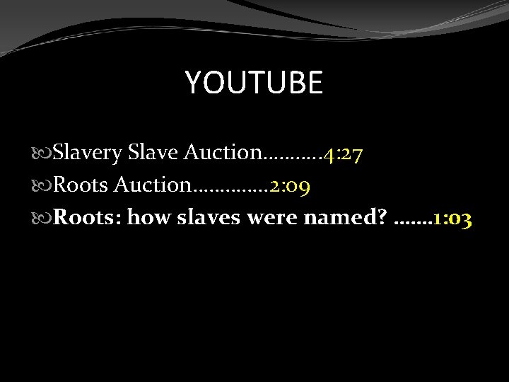 YOUTUBE Slavery Slave Auction………. . 4: 27 Roots Auction…………. . 2: 09 Roots: how