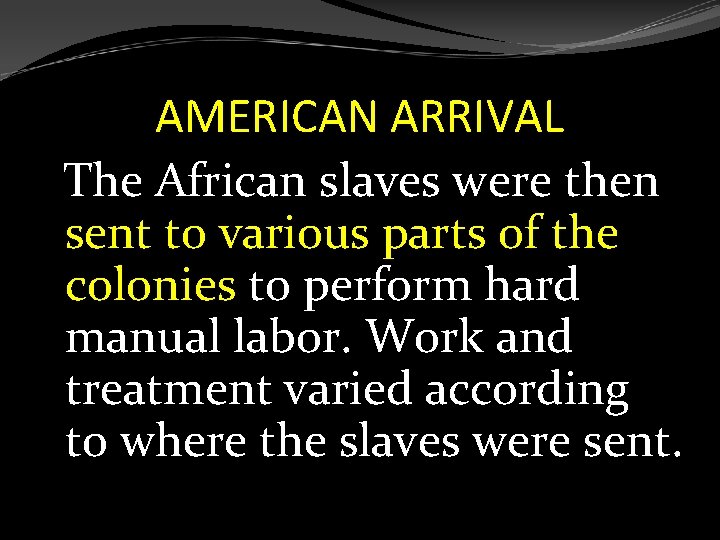 AMERICAN ARRIVAL The African slaves were then sent to various parts of the colonies