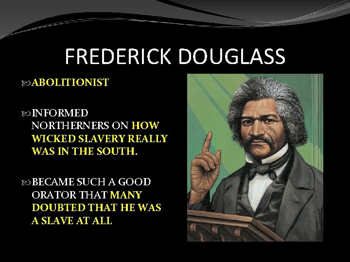 FREDERICK DOUGLASS ABOLITIONIST INFORMED NORTHERNERS ON HOW WICKED SLAVERY REALLY WAS IN THE SOUTH.