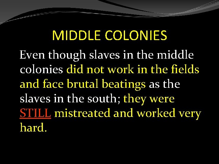 MIDDLE COLONIES Even though slaves in the middle colonies did not work in the