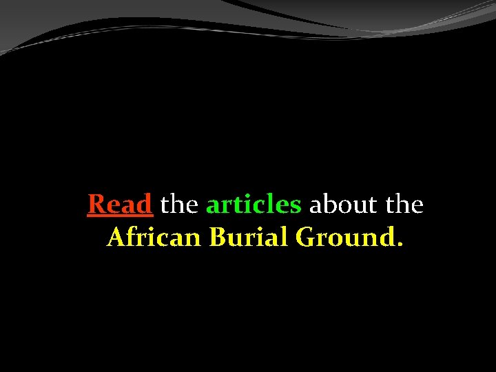 Read the articles about the African Burial Ground. 