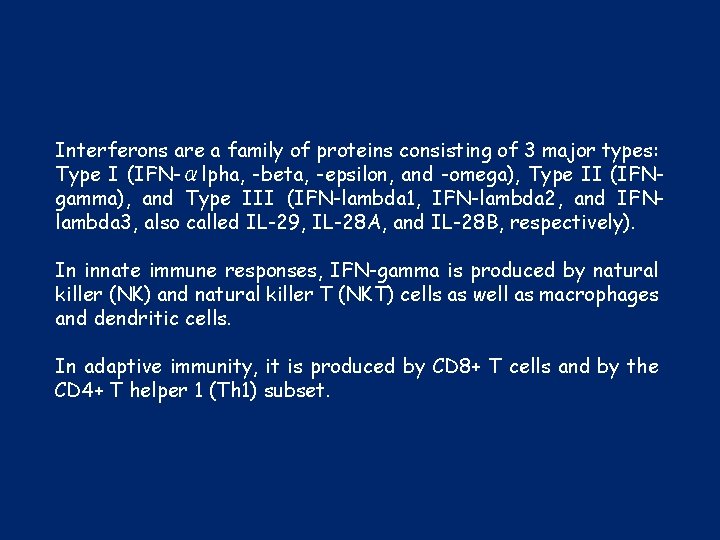 Interferons are a family of proteins consisting of 3 major types: Type I (IFN-αlpha,