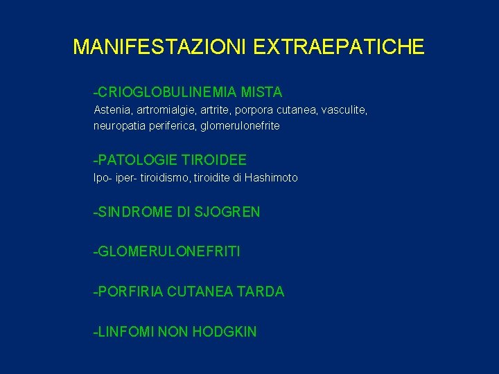 MANIFESTAZIONI EXTRAEPATICHE -CRIOGLOBULINEMIA MISTA Astenia, artromialgie, artrite, porpora cutanea, vasculite, neuropatia periferica, glomerulonefrite -PATOLOGIE