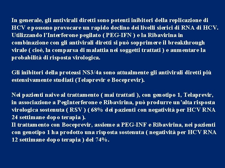 In generale, gli antivirali diretti sono potenti inibitori della replicazione di HCV e possono