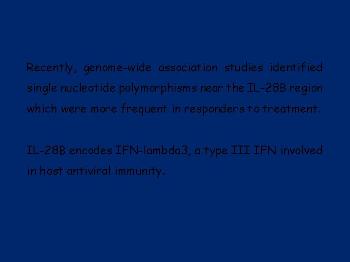 Recently, genome-wide association studies identified single nucleotide polymorphisms near the IL-28 B region which