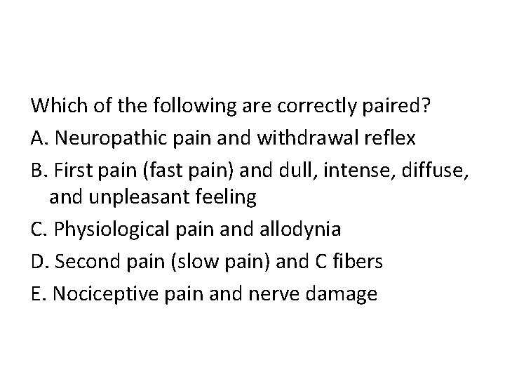 Which of the following are correctly paired? A. Neuropathic pain and withdrawal reflex B.