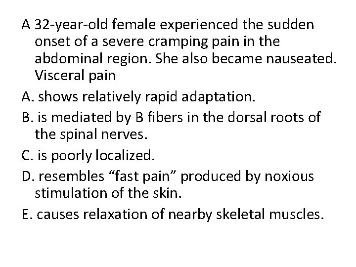 A 32 -year-old female experienced the sudden onset of a severe cramping pain in