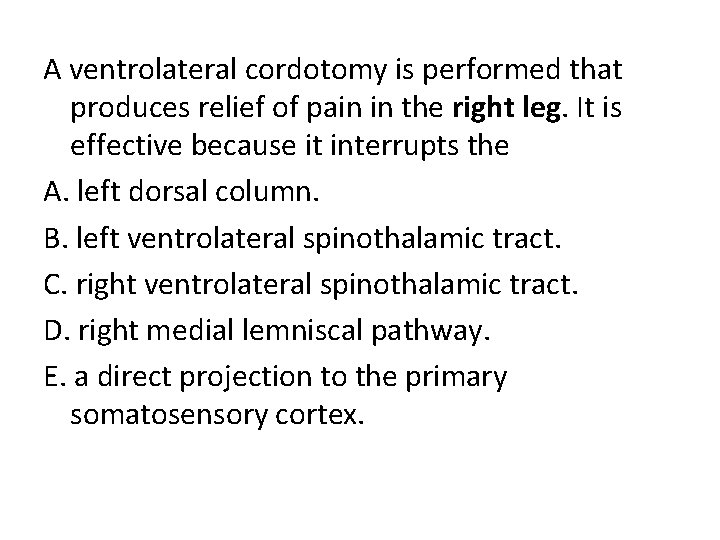A ventrolateral cordotomy is performed that produces relief of pain in the right leg.