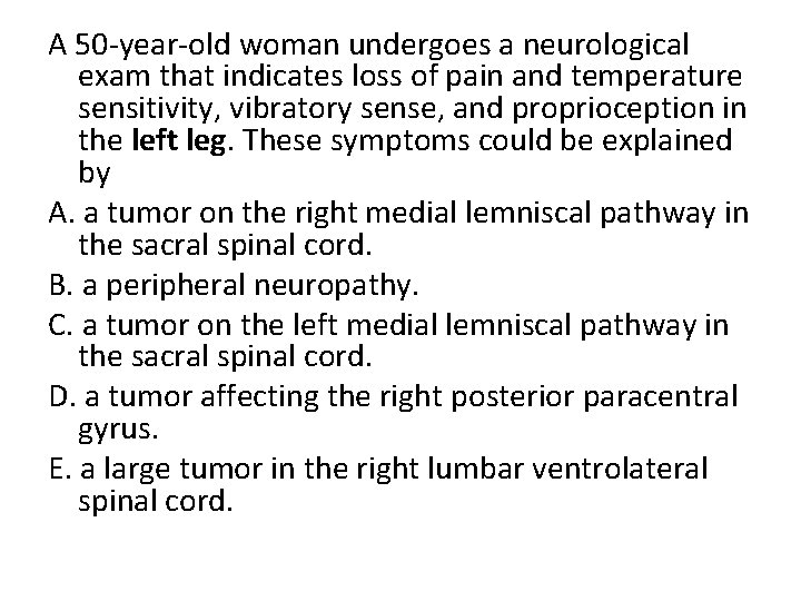 A 50 -year-old woman undergoes a neurological exam that indicates loss of pain and