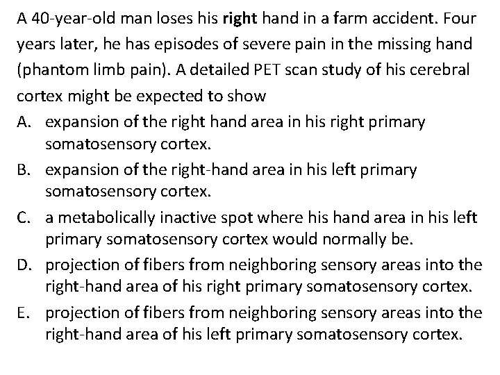 A 40 -year-old man loses his right hand in a farm accident. Four years