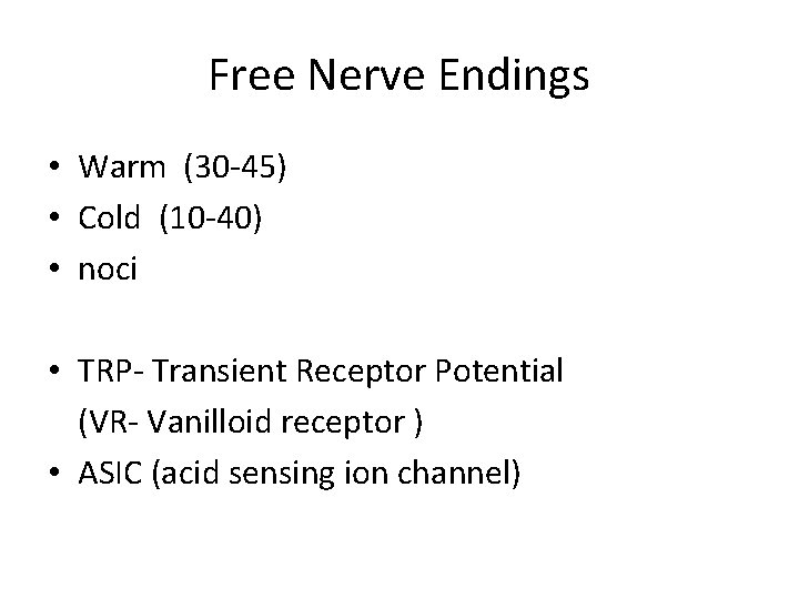 Free Nerve Endings • Warm (30 -45) • Cold (10 -40) • noci •