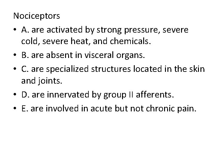 Nociceptors • A. are activated by strong pressure, severe cold, severe heat, and chemicals.
