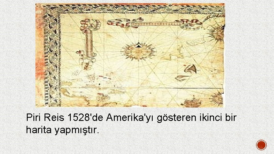 Piri Reis 1528'de Amerika'yı gösteren ikinci bir harita yapmıştır. 