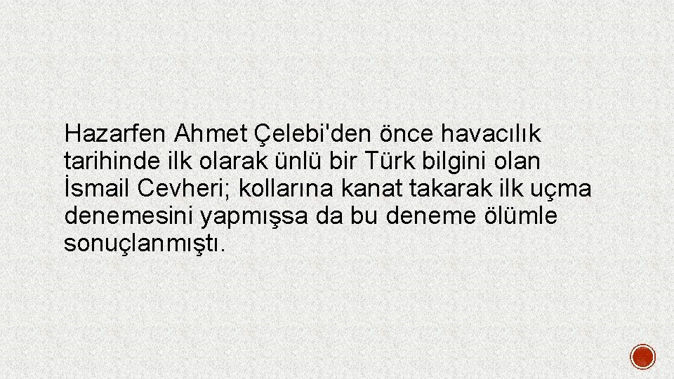 Hazarfen Ahmet Çelebi'den önce havacılık tarihinde ilk olarak ünlü bir Türk bilgini olan İsmail