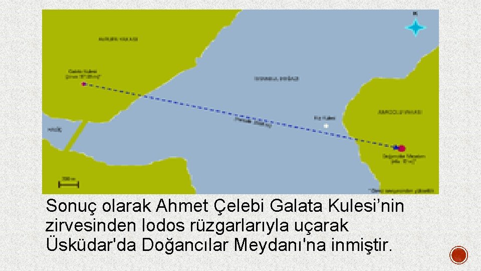 Sonuç olarak Ahmet Çelebi Galata Kulesi’nin zirvesinden lodos rüzgarlarıyla uçarak Üsküdar'da Doğancılar Meydanı'na inmiştir.