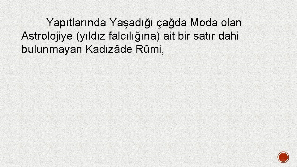  Yapıtlarında Yaşadığı çağda Moda olan Astrolojiye (yıldız falcılığına) ait bir satır dahi bulunmayan