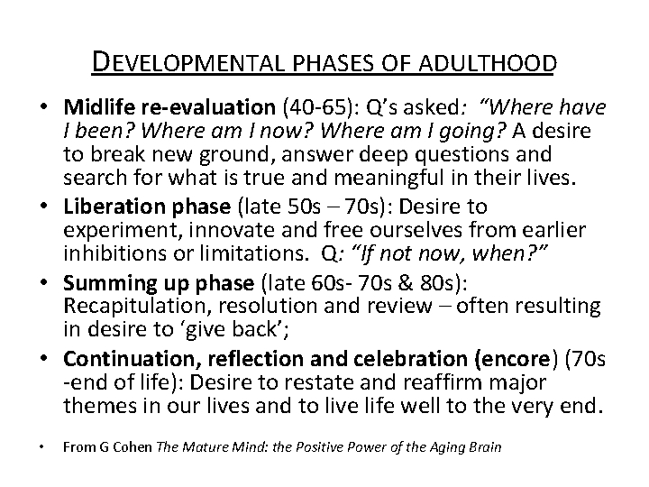 DEVELOPMENTAL PHASES OF ADULTHOOD • Midlife re-evaluation (40 -65): Q’s asked: “Where have I