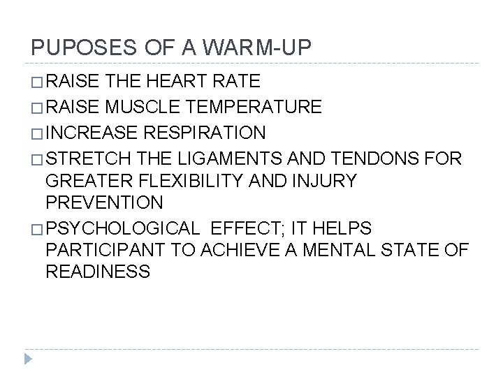 PUPOSES OF A WARM-UP � RAISE THE HEART RATE � RAISE MUSCLE TEMPERATURE �