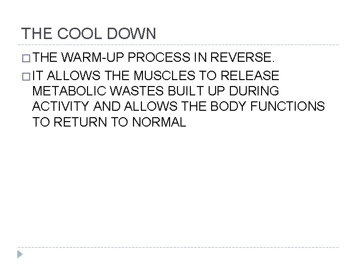 THE COOL DOWN � THE WARM-UP PROCESS IN REVERSE. � IT ALLOWS THE MUSCLES