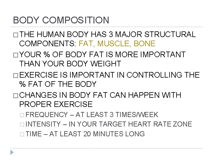 BODY COMPOSITION � THE HUMAN BODY HAS 3 MAJOR STRUCTURAL COMPONENTS: FAT, MUSCLE, BONE