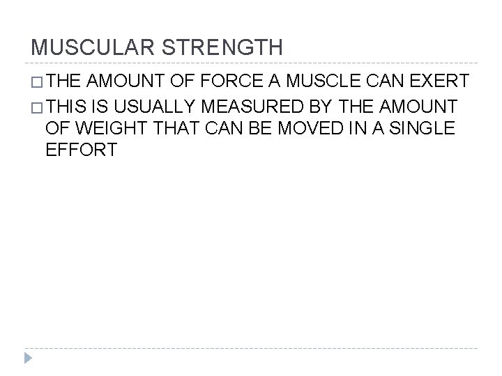 MUSCULAR STRENGTH � THE AMOUNT OF FORCE A MUSCLE CAN EXERT � THIS IS