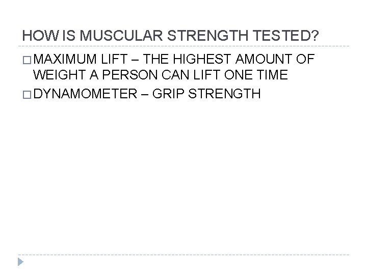 HOW IS MUSCULAR STRENGTH TESTED? � MAXIMUM LIFT – THE HIGHEST AMOUNT OF WEIGHT