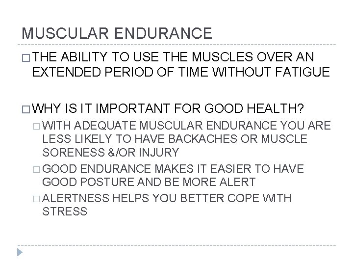 MUSCULAR ENDURANCE � THE ABILITY TO USE THE MUSCLES OVER AN EXTENDED PERIOD OF