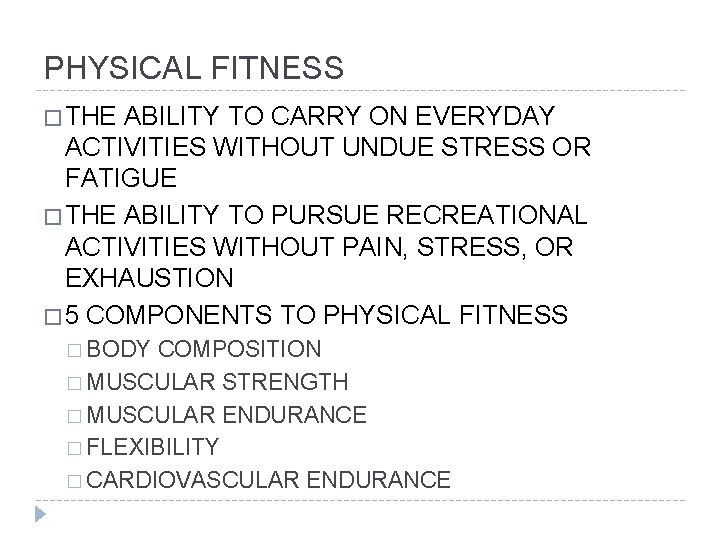 PHYSICAL FITNESS � THE ABILITY TO CARRY ON EVERYDAY ACTIVITIES WITHOUT UNDUE STRESS OR